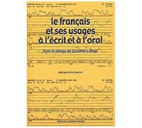 Le Francais Et Ses Usages A L'ecrit Et A L'oral - Dans Le Sillage De Suzanne Lafage