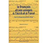 Le Francais Et Ses Usages A L'ecrit Et A L'oral - Dans Le Sillage De Suzanne Lafage