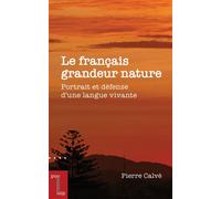 Le français grandeur nature Portrait et défense d'une langue vivante - Pierre Calvé - Pu De L'universite D'ottawa - broché - Essai