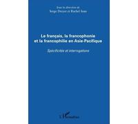Le français, la francophonie et la francophilie en Asie-Pacifique Spécificités et interrogations - Serge Dreyer - L'harmattan - broché - Essai