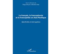 Le français, la francophonie et la francophilie en Asie-Pacifique Spécificités et interrogations - Serge Dreyer - L'harmattan - broché - Essai