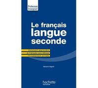 Le Français Langue Seconde Comment apprendre le français aux élèves nouvellement arrivés - Gérard Vigner - Hachette Education - broché - Scolaire / Universitaire