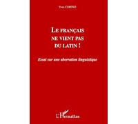 Le français ne vient pas du latin !: Essai sur une aberration linguistique
