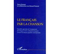 Le Francais Par La Chanson - Nouvelles Approches De L'enseignement De La Langue Et De La Civilisation Françaises À Travers La Chanson Populaire Contemporaine