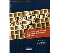 Le français par le jeu: Activités pour exercer la pensée, le langage et l'écriture