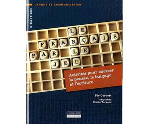 Le français par le jeu: Activités pour exercer la pensée, le langage et l'écriture