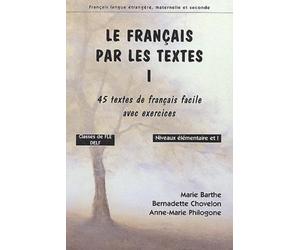 Le français par les textes Classes de FLE niveaux élémentaites et I, préparation au DELF: 45 Textes de français facile avec exercices