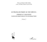 Le français parlé au XXIe siècle – Vol. 2 : Normes et variations dans les discours et en interaction