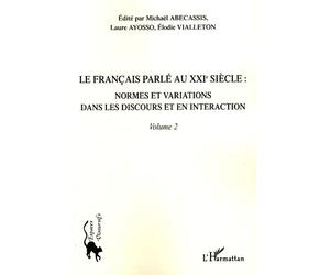 Le français parlé au XXIème siècle - Volume 2 Normes et variations dans les discours et en interaction - Elodie Vialleton - L'harmattan - broché - Essai