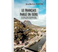 Le français parlé en Isère: Les deux cents régionalismes les plus typiques expliqués et illustrés