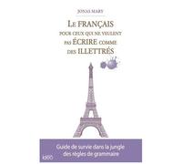 Le Français Pour Ceux Qui Ne Veulent Pas Écrire Comme Des Illettrés
