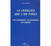 Le français que l'on parle – Son vocabulaire, sa grammaire, ses origines – L'Harmattan