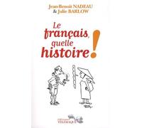 Le français, quelle histoire !: La première biographie de la langue française