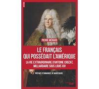 Le Français qui possédait l'Amérique: La vie extraordinaire d'Antoine Crozat, milliardaire sous Louis XIV