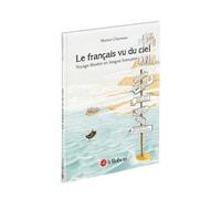 Le Français Vu Du Ciel - Voyage Illustré En Langue Française