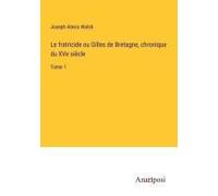 Le Fratricide Ou Gilles De Bretagne, Chronique Du Xve Siècle