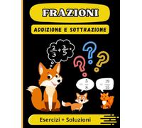 Le Frazioni: Esercizi di Addizione e Sottrazione Correggiti - Età: 7 - 10 anni