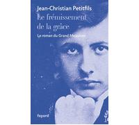 Le fremissement de la grace Le roman du Grand Meaulnes - Jean-Christian Petitfils - Fayard - broché - Essai
