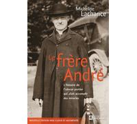 Le frere andre. l'histoire de l'obscur portier qui allait accompa