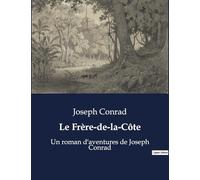 Le Frère-de-la-Côte: Un roman d'aventures de Joseph Conrad
