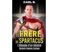 Le Frère de Spartacus: L'Odyssée d'un Général Romain Devenu Esclave
