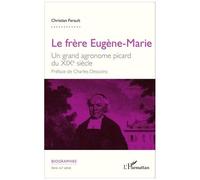 Le frère Eugène-Marie Un grand agronome picard du XIXe siècle - Christian Ferault - L'harmattan - broché - Biographie