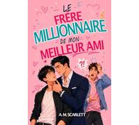 LE FRÈRE MILLIONNAIRE DE MON MEILLEUR AMI: Une romance gay M/M interdite, entre secrets de famille, vengeance et désir à feu lent