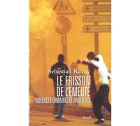 Le Frisson de l'émeute. Violences urbaines et banlieues - Sebastian Roché - Seuil - broché - Essai