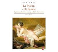 Le Frisson Et Le Baume - Expériences Féminines Du Corps Au Siècle Des Lumières