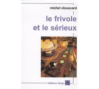 Le Frivole Et Le Sérieux - Vers Un Nouveau Progressisme