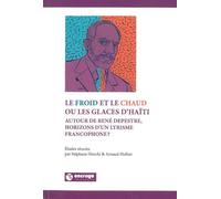 Le Froid et le Chaud ou les Glaces d'Haïti: Autour de René Depestre, Horizons d'un Lyrisme francophone ?