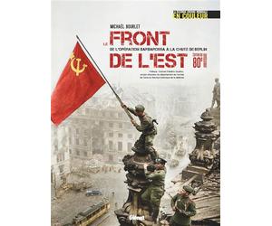 Le Front de l'Est De l'Opération Barbarossa à la chute de Berlin - Michael Bourlet - Glénat - relié - Atlas / carte