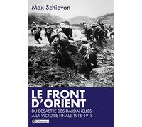 Le Front d'Orient : Du désastre des Dardanelles à la victoire finale 1915-1918
