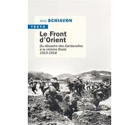 Le front d'orient Du désastre des dardanelles à la victoire finale (1915-1918) - Max Schiavon - Tallandier - Poche - Etude