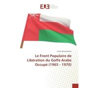 Le Front Populaire de Liberation du Golfe Arabe Occupe (1965 - 1970) - Yacine Benachenhou - Universitaires Europeennes - broché - Etude