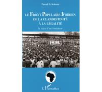 Le Front Populaire Ivoirien - De La Clandestinité À La Légalité, Le Vécu D'un Fondateur