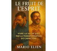 Le Fruit de l’Esprit : Vivre la Vie de Dieu par la Transformation du Caractère