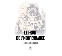 Le fruit de l'indépendance - Slemnia Bendaoud - Le Lys Bleu - broché - Témoignage