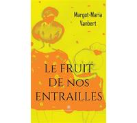 Le fruit de nos entrailles - Margot-Maria Vanbert - Le Lys Bleu - broché - Roman