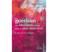 Le fruit de tes entrailles - la guérison des blessures reçues dans le sein maternel - Nelly Astelli Hidalgo - Saint-Paul Eds - broché - Essai