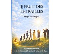 LE FRUIT DES ENTRAILLES: De l'aube au crépuscule: La vie humaine à la lumière de la Parole de Dieu