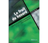 Le Fruit Du Hasard - Cancer : La Lucidité D'un Médecin Face À La Maladie