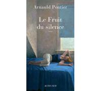 Le Fruit du silence - Arnauld Pontier - Actes sud - broché - Roman