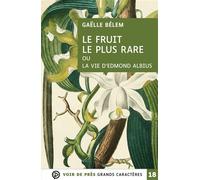 Le fruit le plus rare ou la vie d'edmond albius Grands caractères, édition accessible pour les malvoyants - Gaëlle Belem - Voir De Pres - broché - Roman
