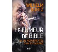 Le fumeur de Bible La vie mouvementée d'un ex-taulard - Wilhelm BUNTZ - Beatitudes Eds - broché - Témoignage