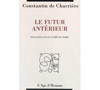 Le futur antérieur : Essai sur la face cachée du temps