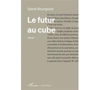 Le futur au cube - Sylvie Bourgouin - L'harmattan - broché - Roman