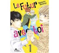 Le Futur avec Toi - Tome 01 Kotetsuko Yamamoto (Auteur), Kotetsuko Yamamoto (Illustration), Kotetsuko Yamamoto (Scénario)