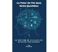 Le Futur de l’IA dans Notre Quotidien: Le Pouvoir de l’IA dans les Secteurs Stratégiques
