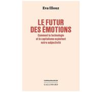 Le Futur Des Émotions - Comment La Technologie Et Le Capitalisme Exploitent Notre Subjectivité